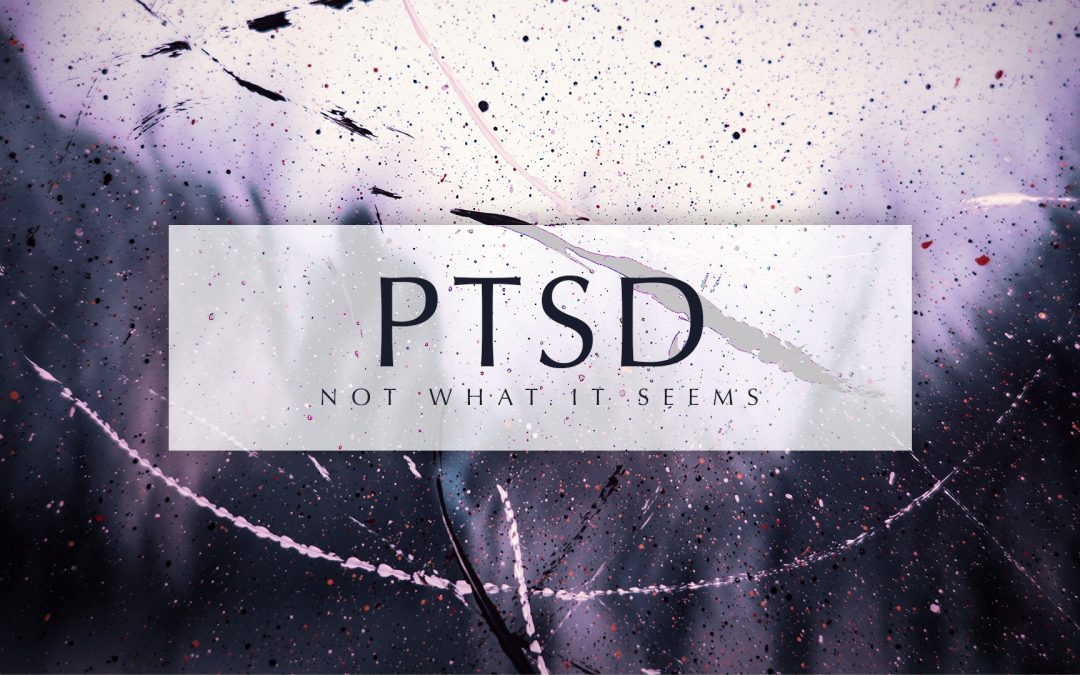 PTSD - Not What It Seems